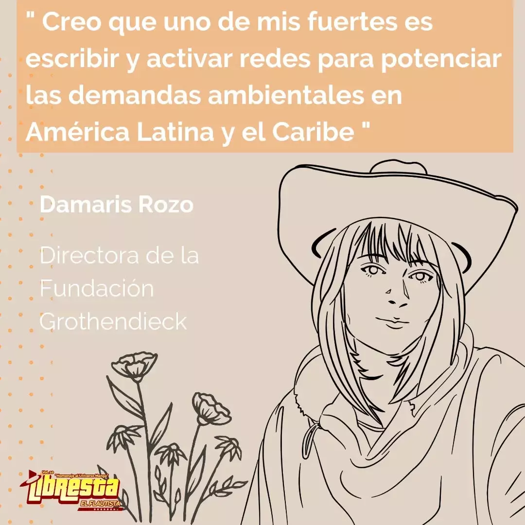 Ilustración de Damaris Rozo con sombrero y flores acompañada de una frase donde afirma que uno de sus fuertes es escribir y activar redes para potenciar las demandas ambientales en América Latina y el Caribe Ilustración de Damaris Rozo con sombrero y flores acompañada de una frase donde afirma que uno de sus fuertes es escribir y activar redes para potenciar las demandas ambientales en América Latina y el Caribe