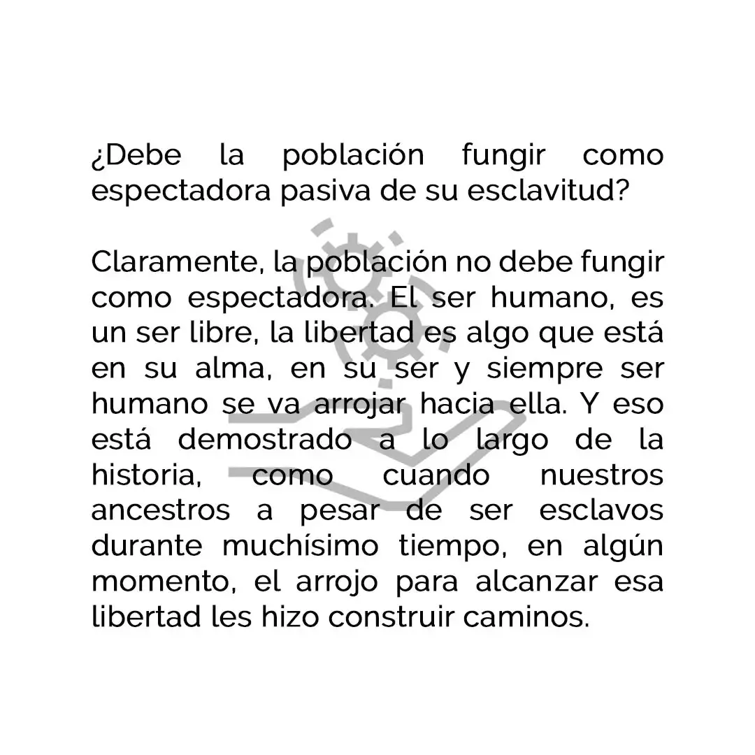 Imagen con texto donde Dayana González responde que la población no debe fungir como espectadora pasiva porque el ser humano es libre y la historia demuestra la lucha por alcanzar la libertad Imagen con texto donde Dayana González responde que la población no debe fungir como espectadora pasiva porque el ser humano es libre y la historia demuestra la lucha por alcanzar la libertad