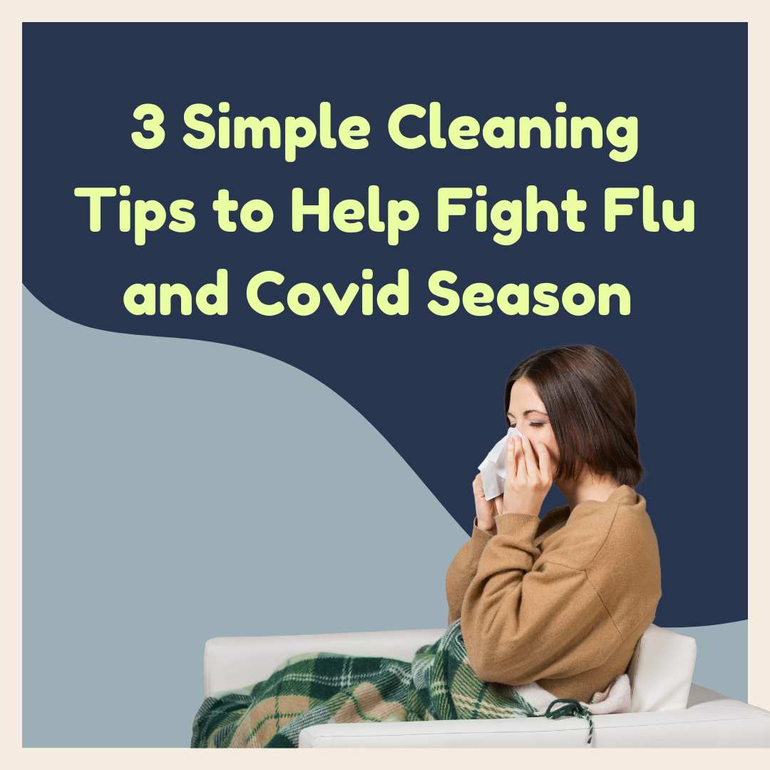 3 Cleaning Tips to Fight Flu and Covid Season