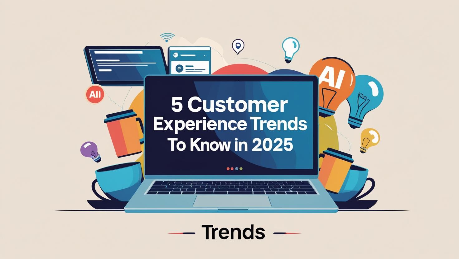 5 Customer Experience Trends to Know in 2025 5 Customer Experience Trends to Know in 2025