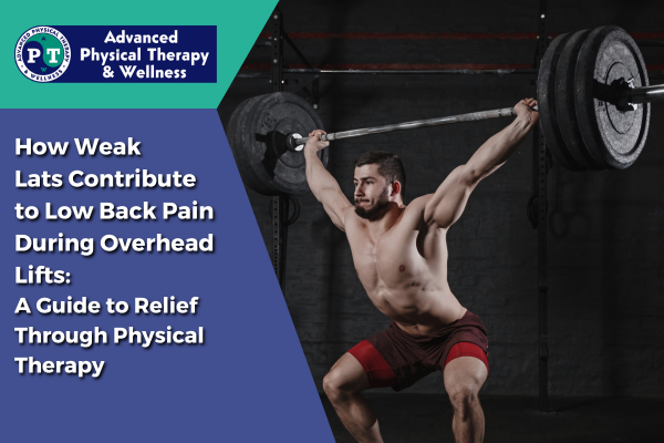 How Weak Lats Contribute to Low Back Pain During Overhead Lifts: A Guide to Relief Through Physical Therapy