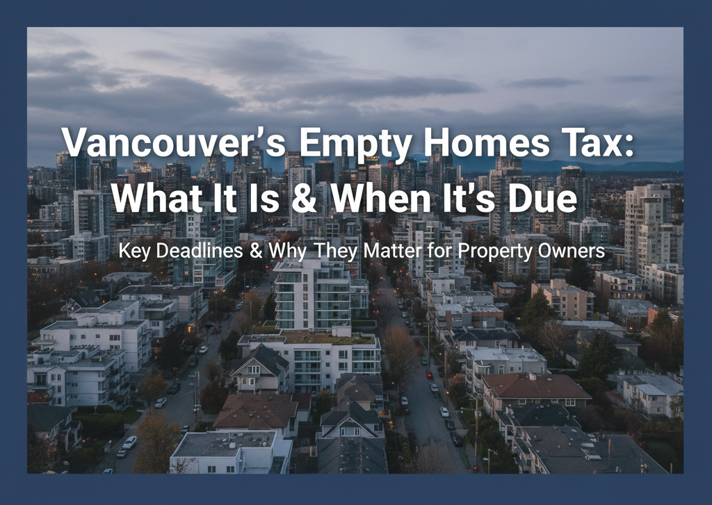 Own property in Vancouver? Learn the Empty Homes Tax deadline, exemptions, penalties, and why vacant homes may be costing you more in today’s market.