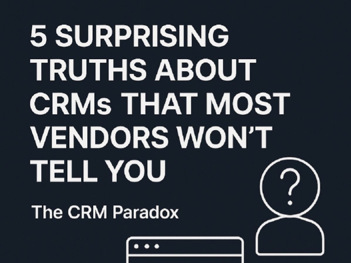 5 Surprising CRM Truths Vendors Won’t Tell You (And What Small Businesses Actually Need)