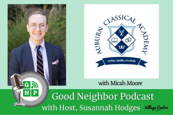 Ep.#49: Cultivating Future Thinkers: Micah Moore with Auburn Classical Academy