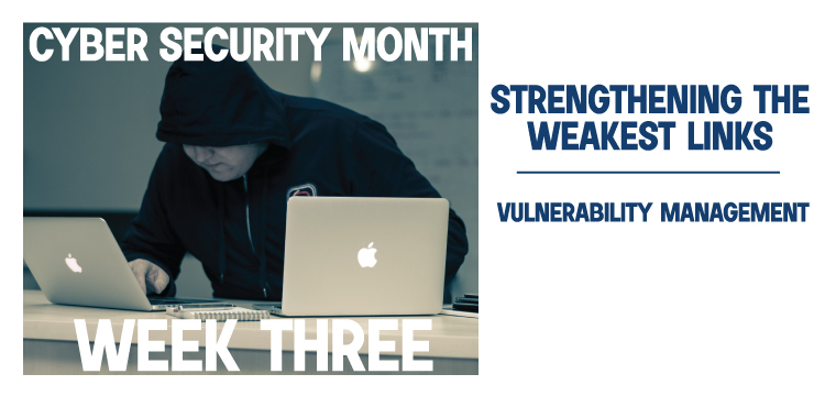 Cyber Security Month: Week 3: Strengthening the Weakest Links
