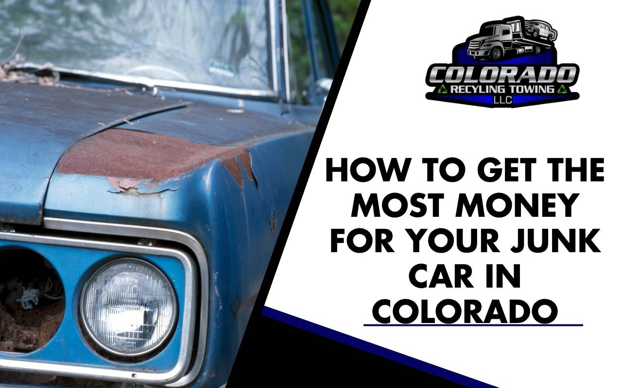 How to Get the Most Money for Your Junk Car in Colorado
