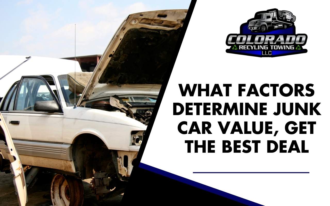 What Factors Determine Junk Car Value, Get the Best Deal