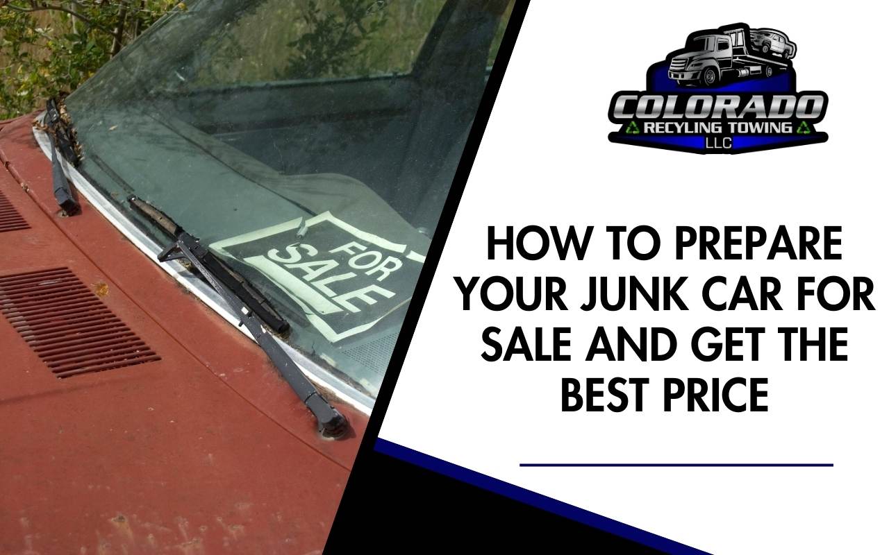 How to Prepare Your Junk Car for Sale and Get the Best Price