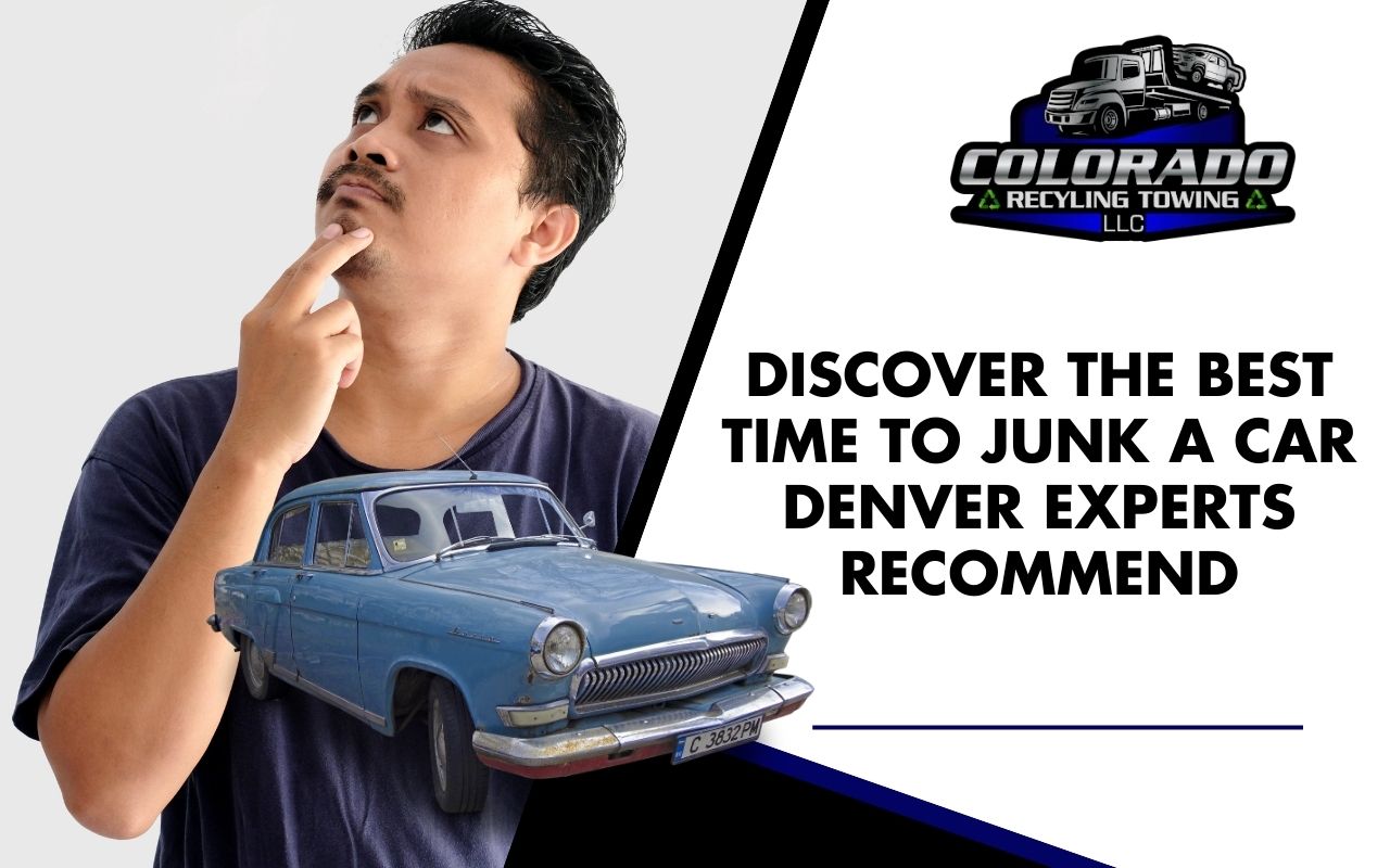 Best Time to Junk a Car Denver Guide