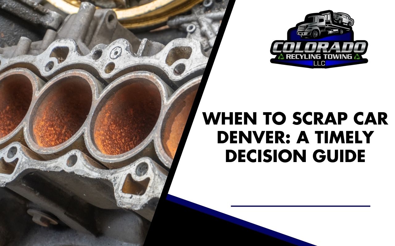 When to Scrap Car Denver | Complete Decision Guide
