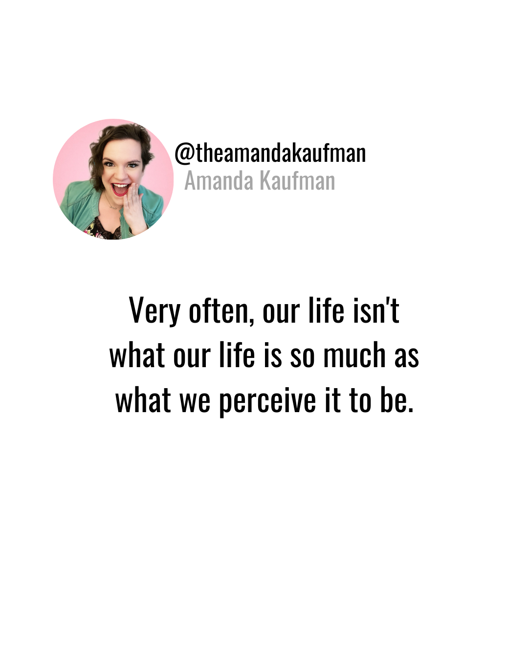 our life is our perception of it