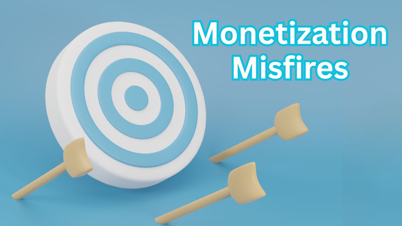 monetization misfire