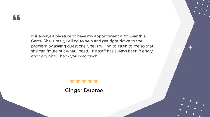 Ginger Dupree Testimonials for MedPsych Integrated Psychiatric Evaluations