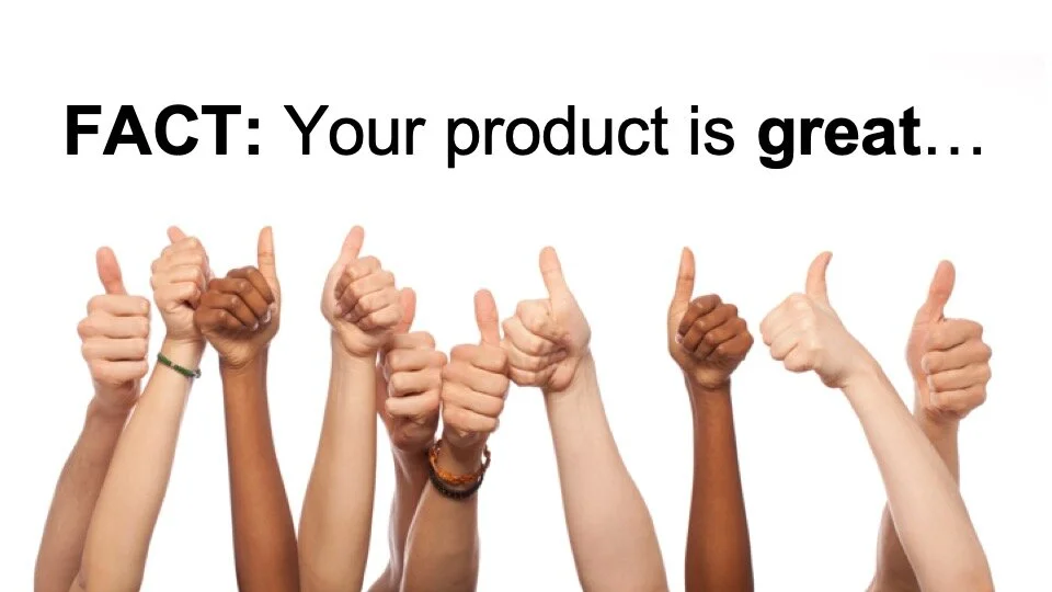 You probably have a great product.