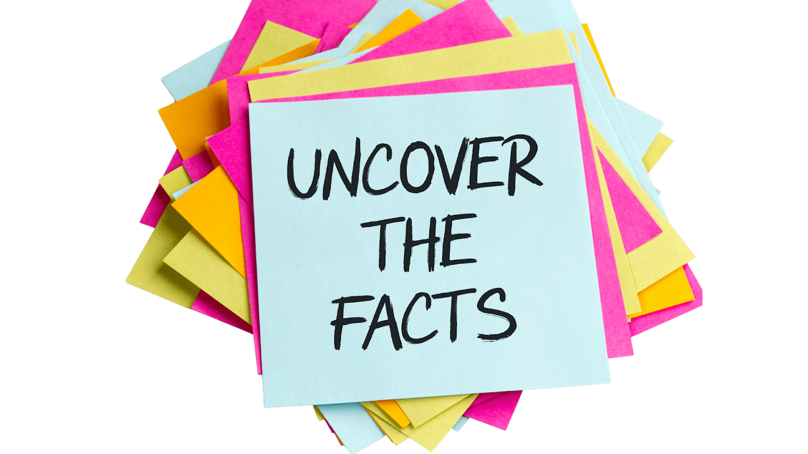 Post it with "Uncover the Facts" written on it Post it with "Uncover the Facts" written on it