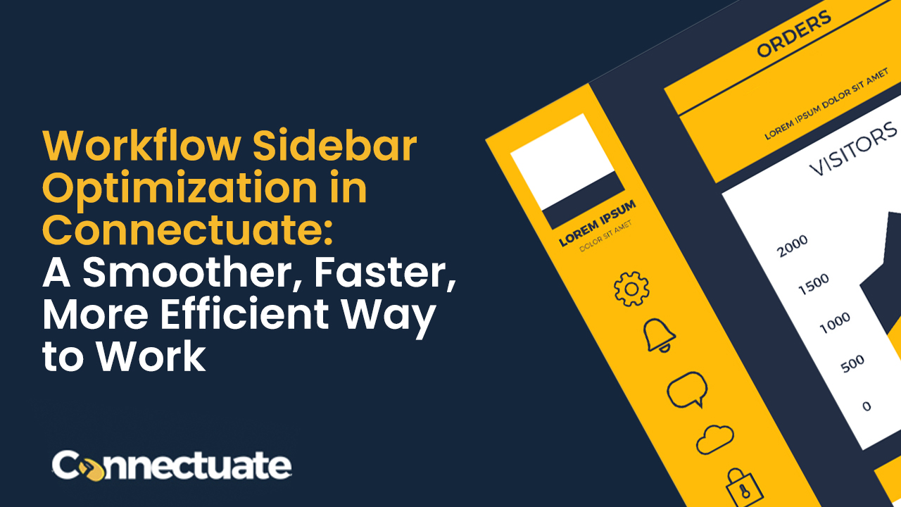 Workflow Sidebar Optimization in Connectuate: 
A Smoother, Faster, More Efficient Way to Work