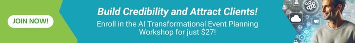 Build Credibility and Attract Clients! Enroll in the AI Transformational Event Planning Workshop for Just $27!