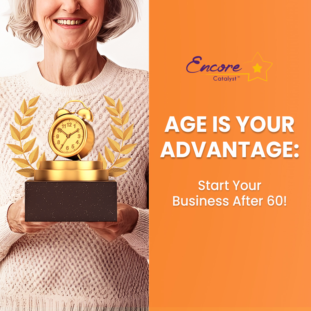 GE IS YOUR ADVANTAGE: Start Your Business After 60! 