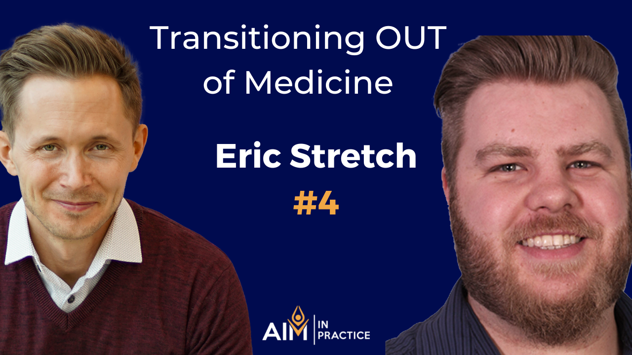 Dr. Eric Stretch: Transitioning out of medicine, how to know if you're in the wrong industry #4