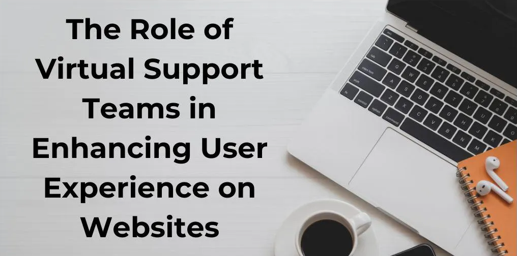 The Role of Virtual Support Teams in Enhancing User Experience on Websites