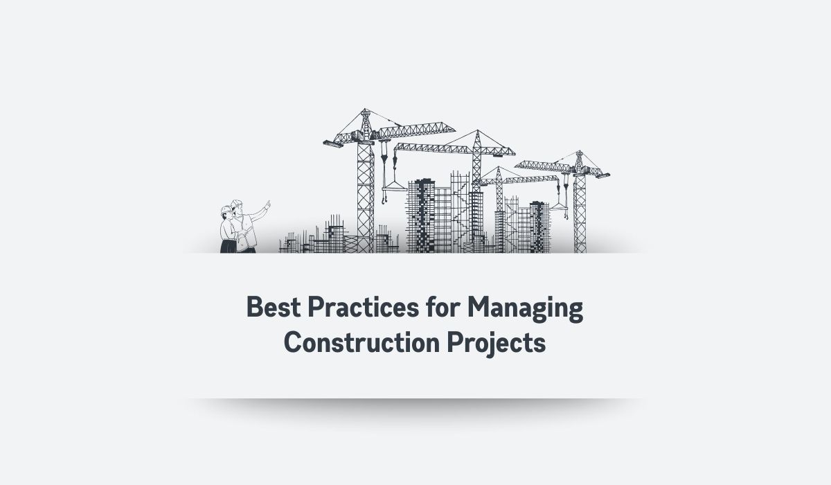 Best Practices for Managing Construction Projects