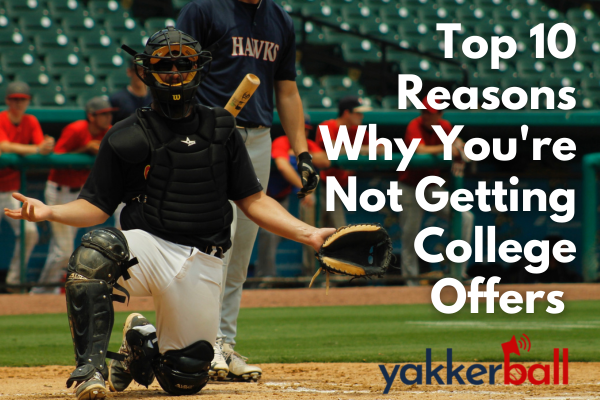 Top 10 Reasons Why You have Not Gotten a College Baseball Scholarship (and what you can and can't do about it)