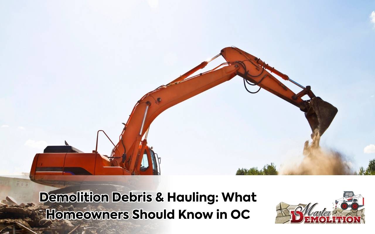 Demolition Debris & Hauling: What Homeowners Should Know in OC