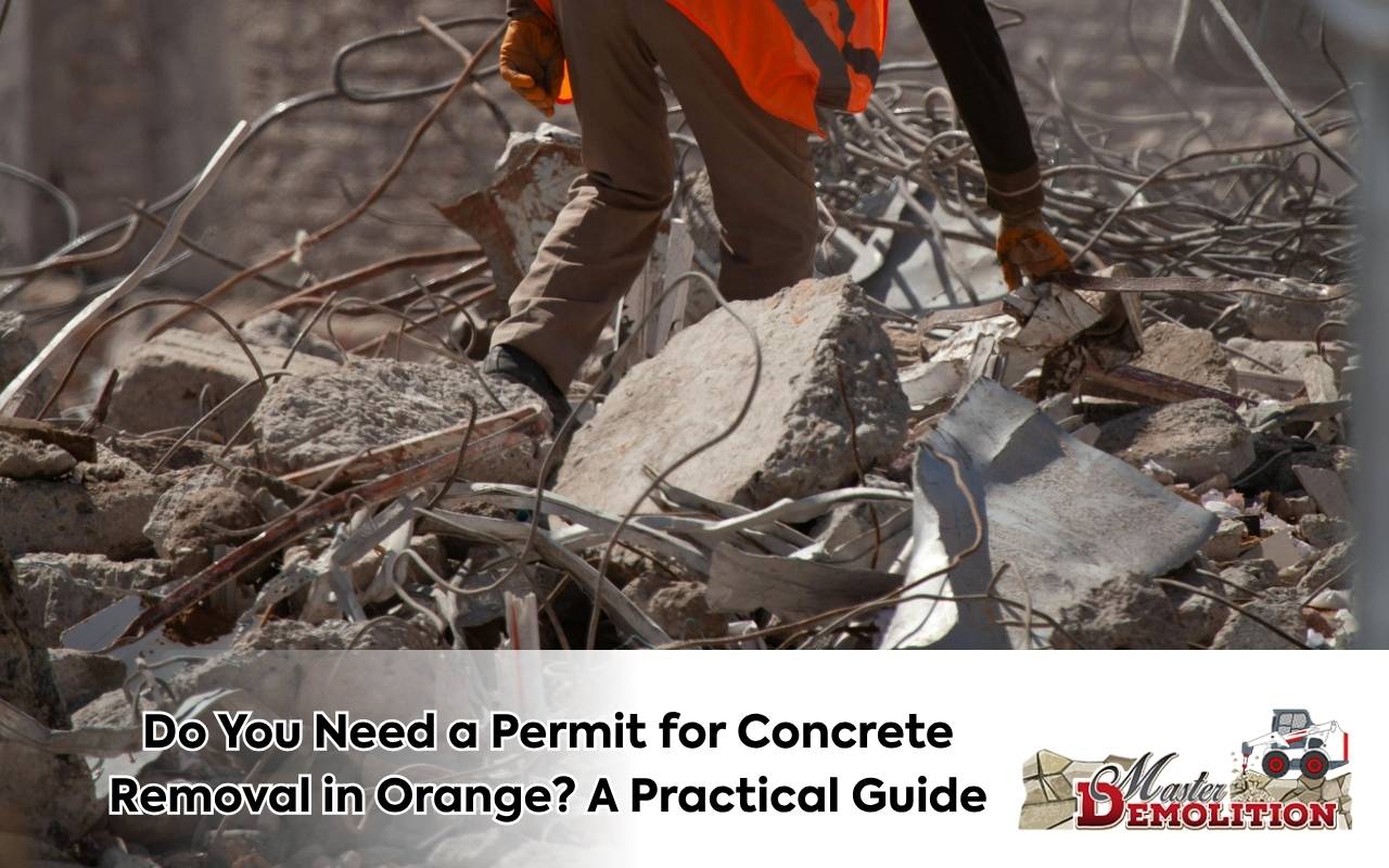 Do You Need a Permit for Concrete Removal in Orange? A Practical Guide