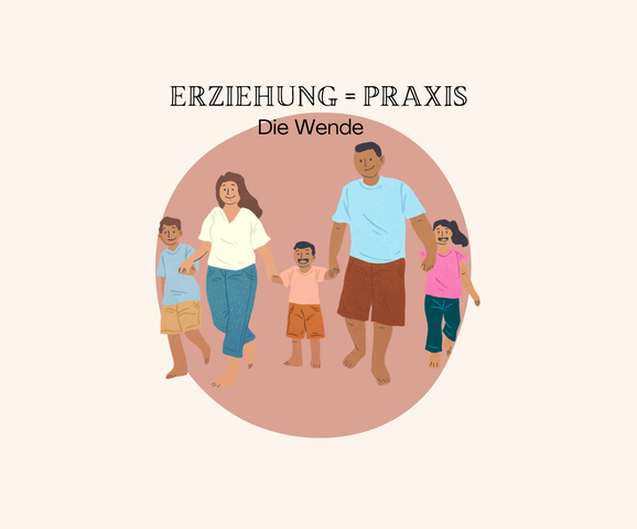 Die Wende: Erziehung = Praxis