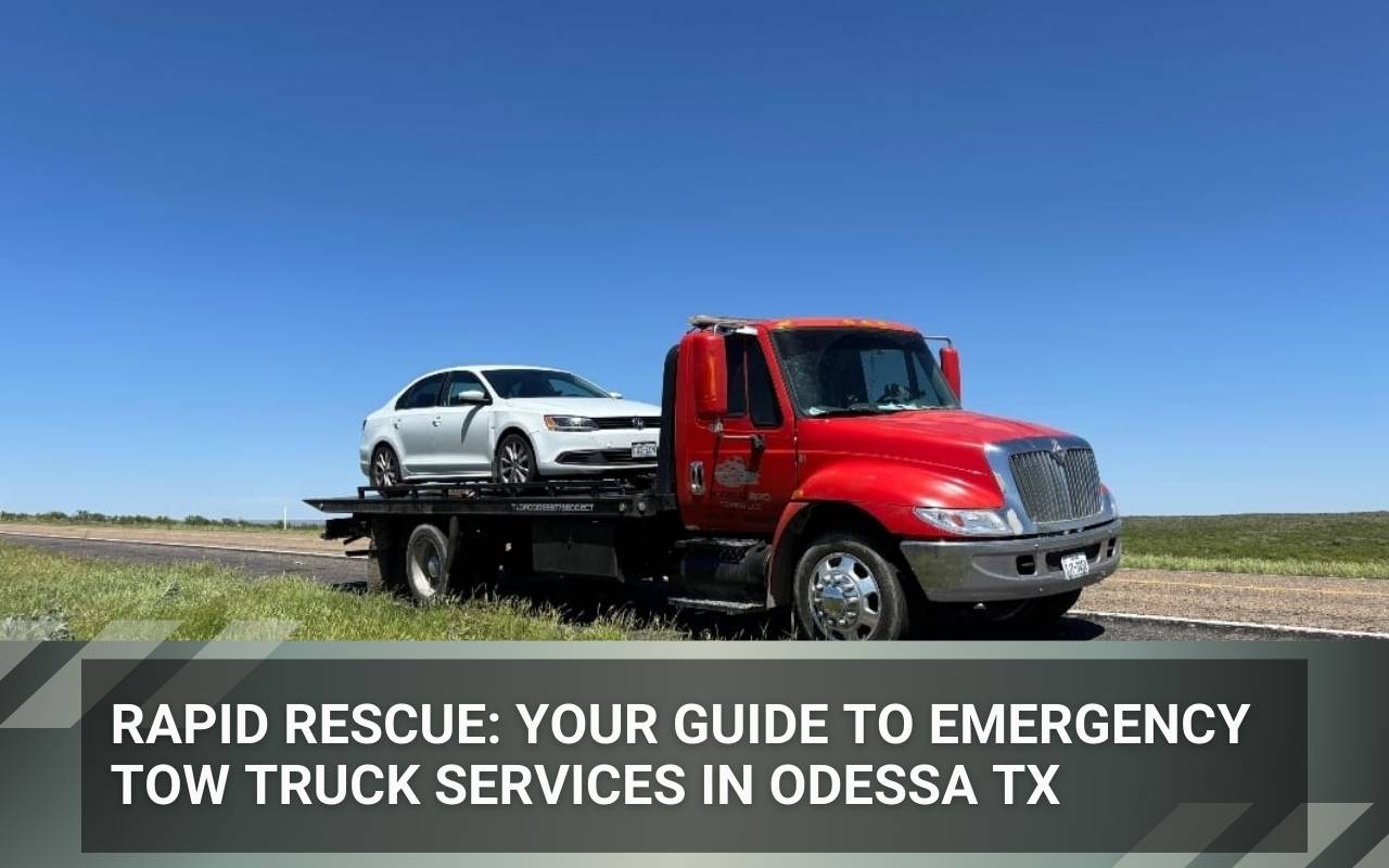 Rapid Rescue: Your Guide to Emergency Tow Truck Services in Odessa TX