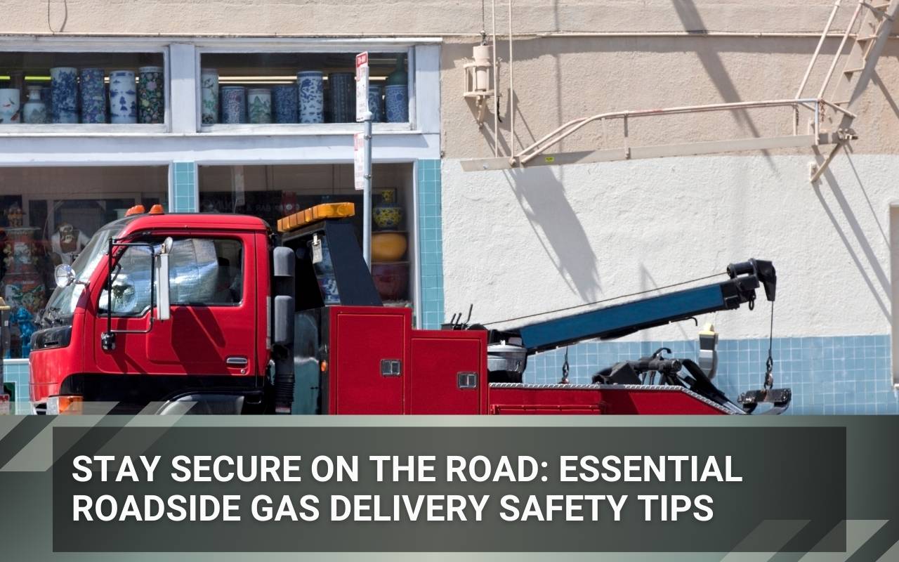 Stay Secure on the Road: Essential Roadside Gas Delivery Safety Tips