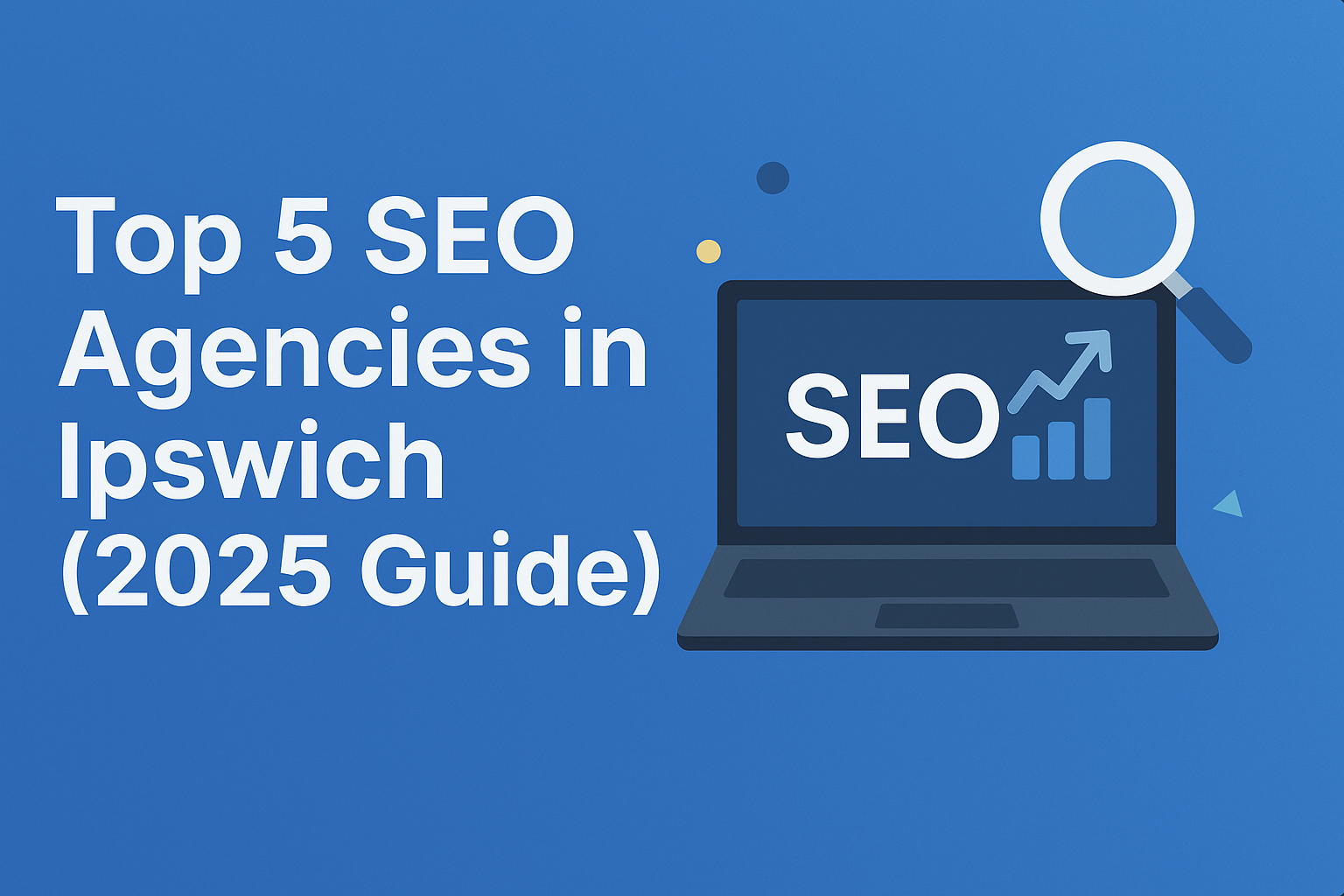 Top 5 SEO Agencies in Ipswich 2025 Guide Top 5 SEO Agencies in Ipswich 2025 Guide