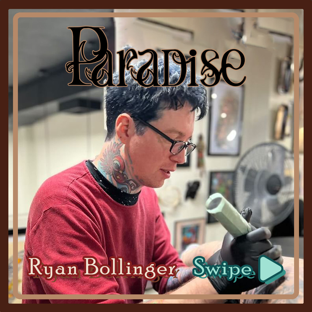 Ryan Bollinger is tattooing at Paradise!