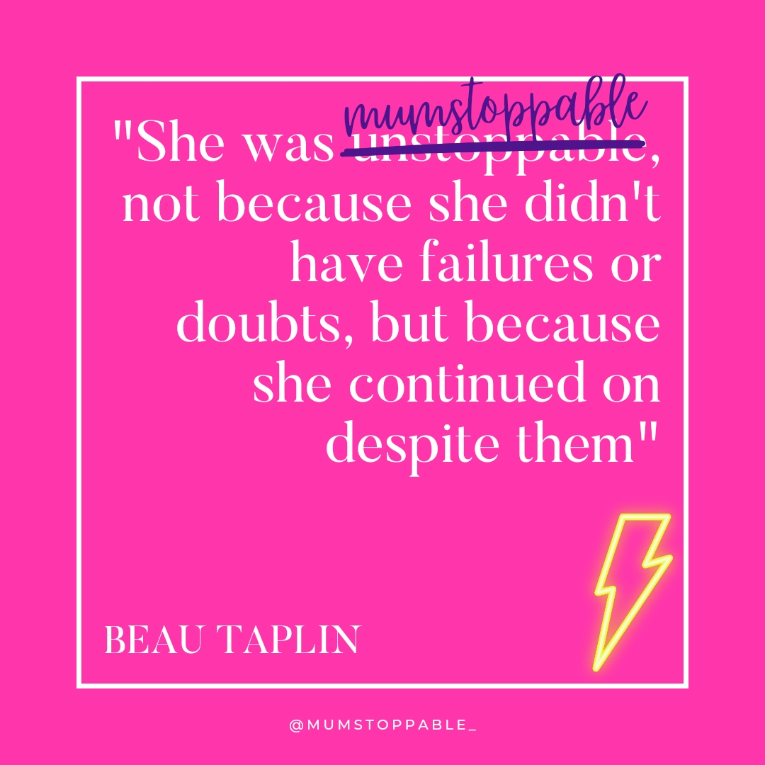 “She was unstoppable. Not because she did not have failures or doubts, but because she continued on despite them.”