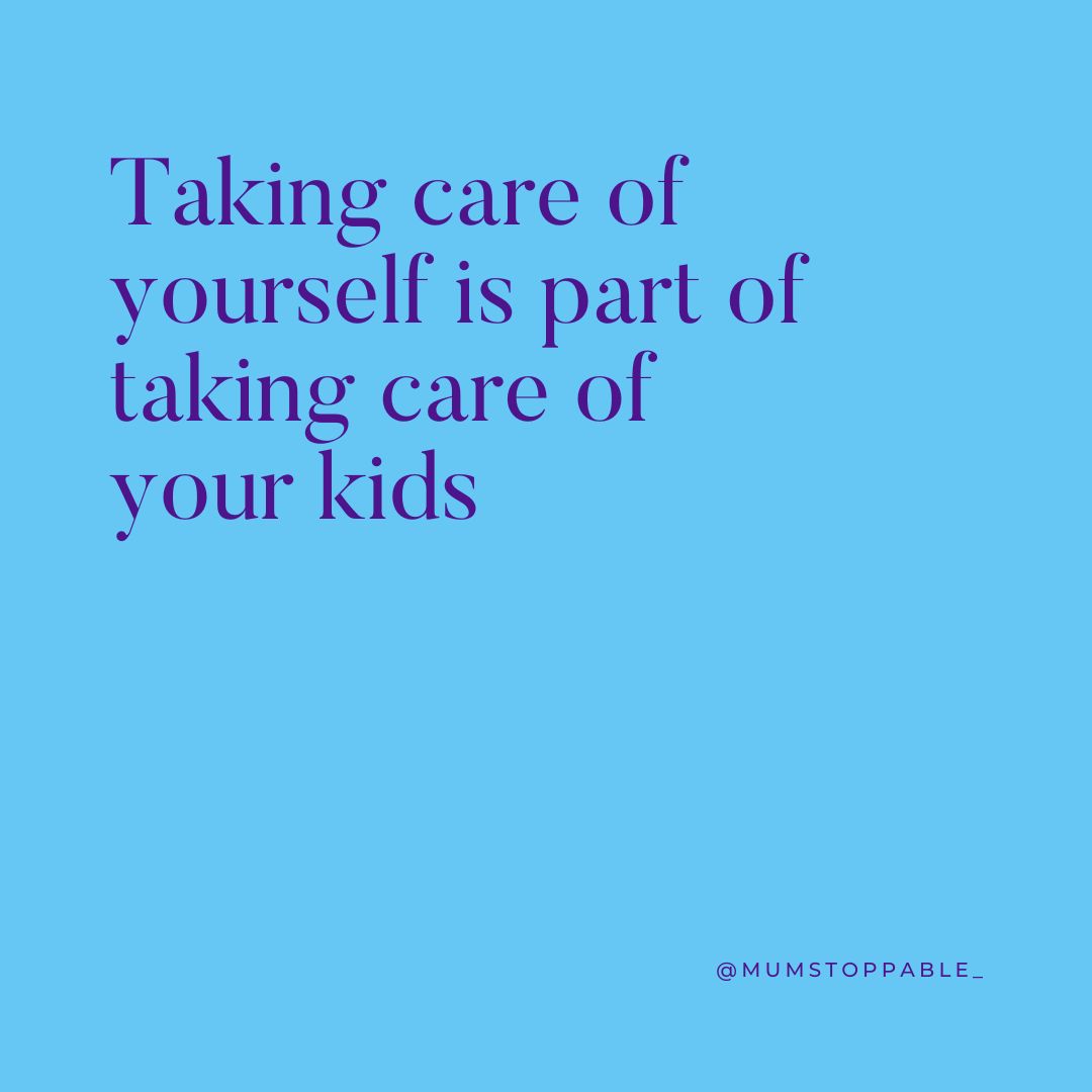 Taking care of yourself is part of taking care of your kids