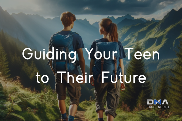 "Promotional graphic for DNA True North's program 'Guiding Your Teen to Their Future.' The image features a teenage boy and girl with backpacks hiking in a mountainous landscape, symbolizing guidance and exploration for teens in finding their future paths."