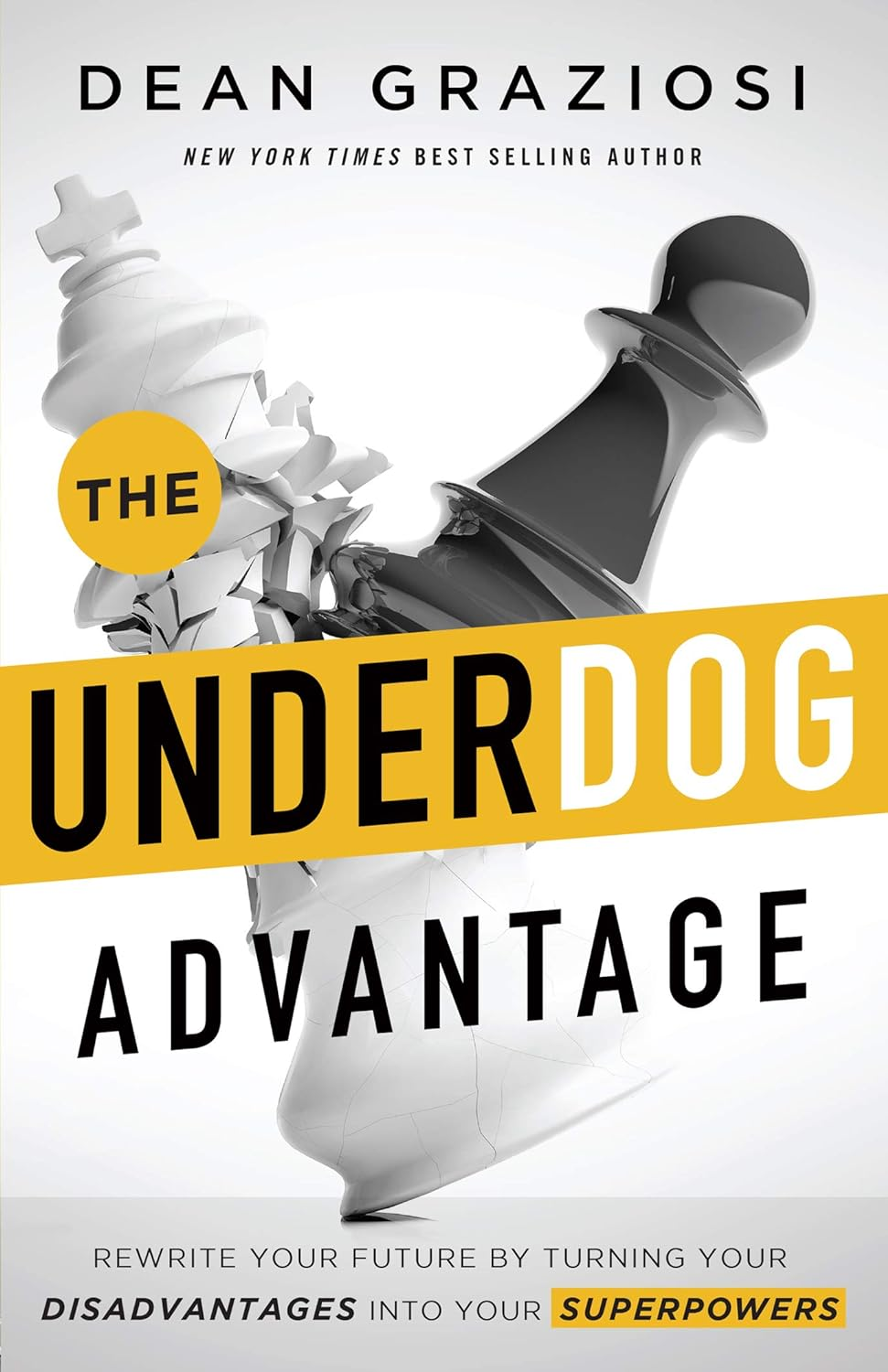 The Underdog Advantage: Rewrite Your Future by Turning Your Disadvantages into Your Superpowers