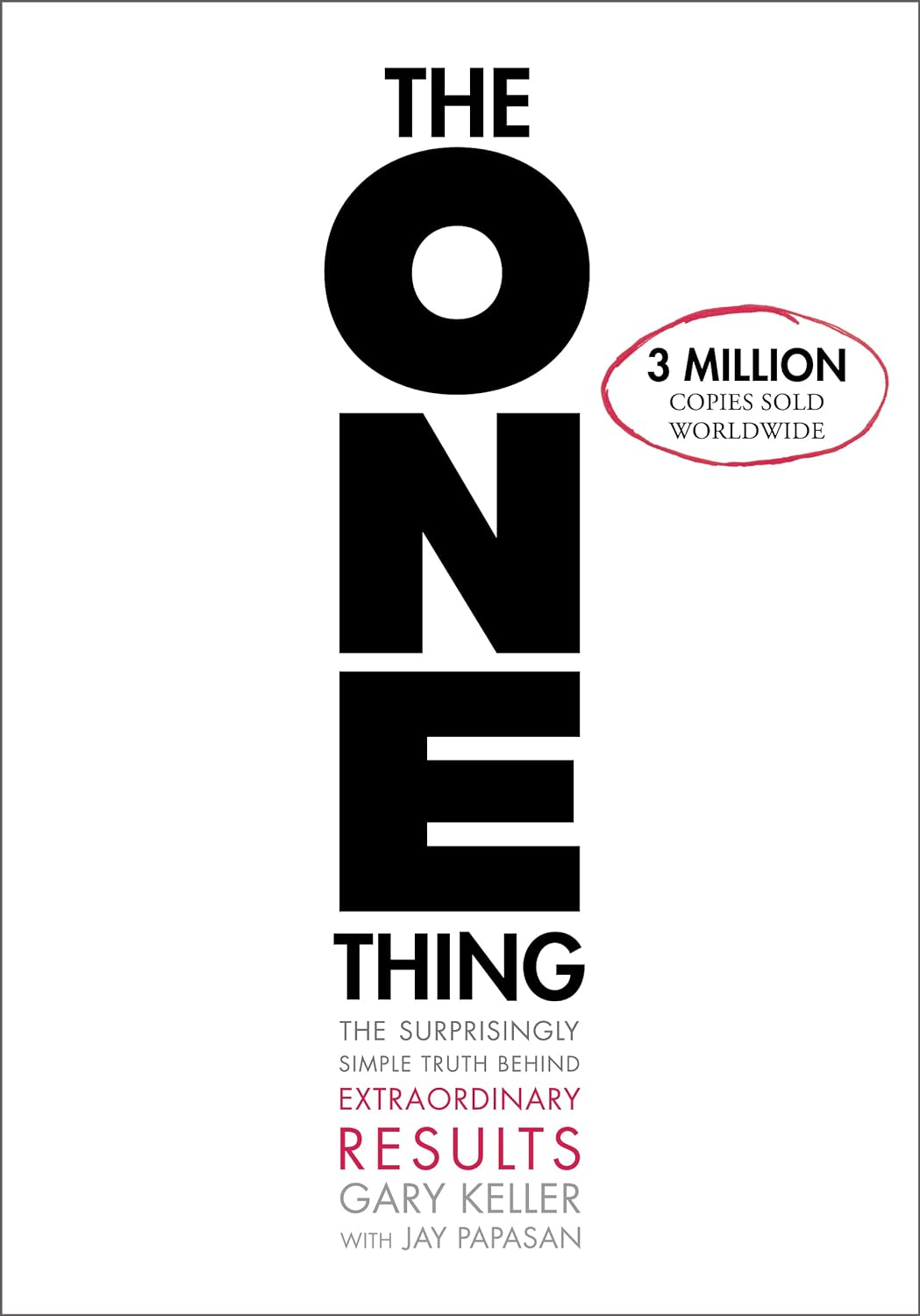 The ONE Thing: The Surprisingly Simple Truth Behind Extraordinary Results