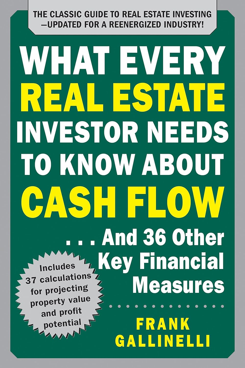 What Every Real Estate Investor Needs to Know About Cash Flow... And 36 Other Key Financial Measures, Updated Edition