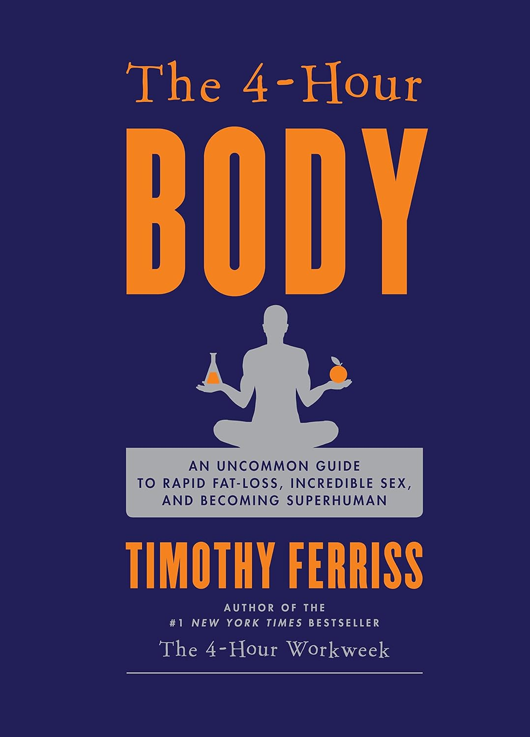 The 4-Hour Body: An Uncommon Guide to Rapid Fat-loss, Incredible Sex and Becoming Superhuman