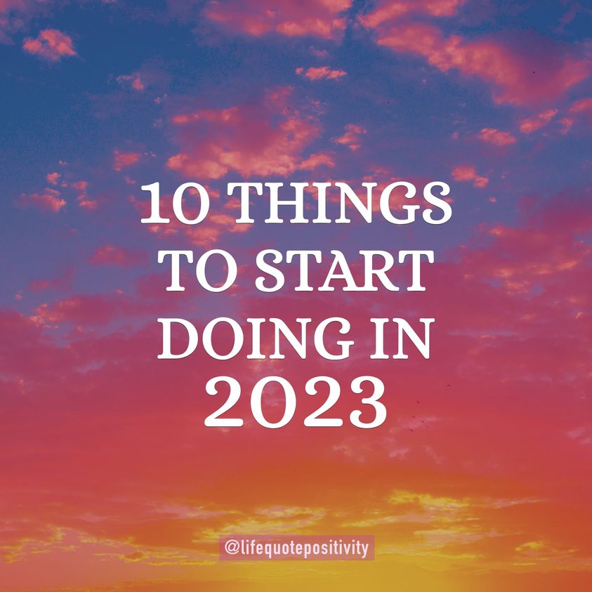 10 THINGS TO START DOING IN 2023
