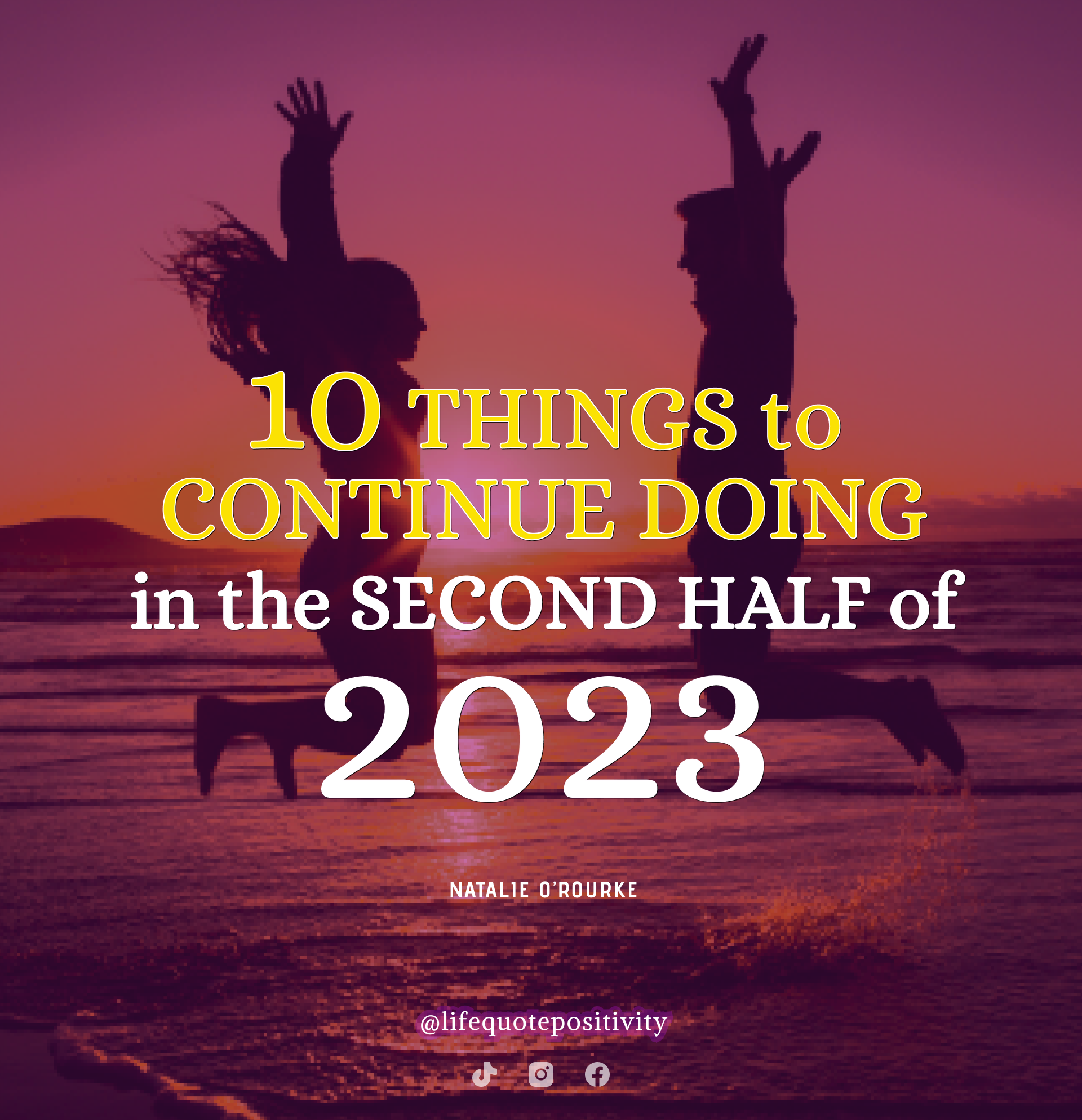 10 THINGS TO CONTINUE DOING IN THE SECOND HALF OF 2023