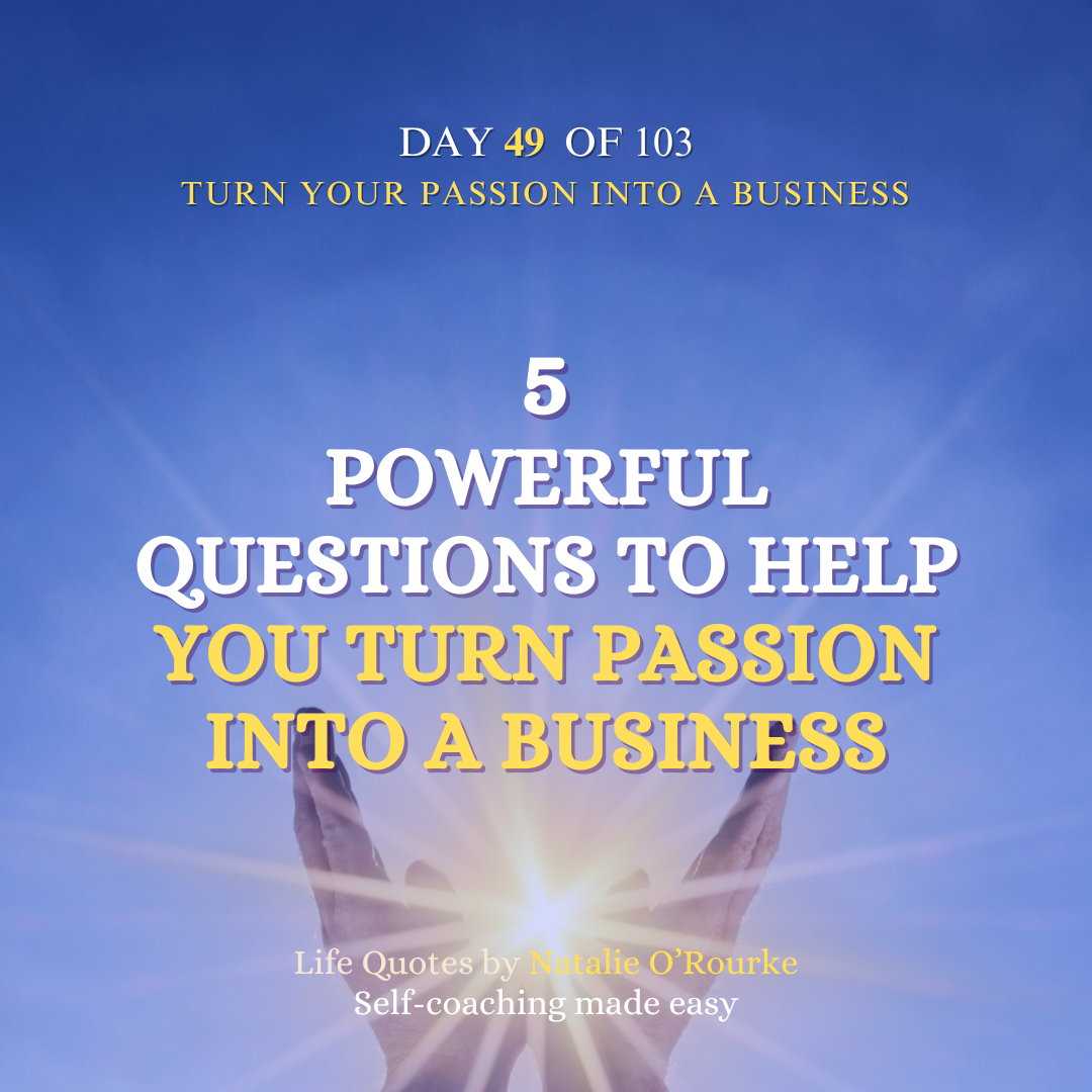TURN YOUR PASSION INTO A BUSINESS