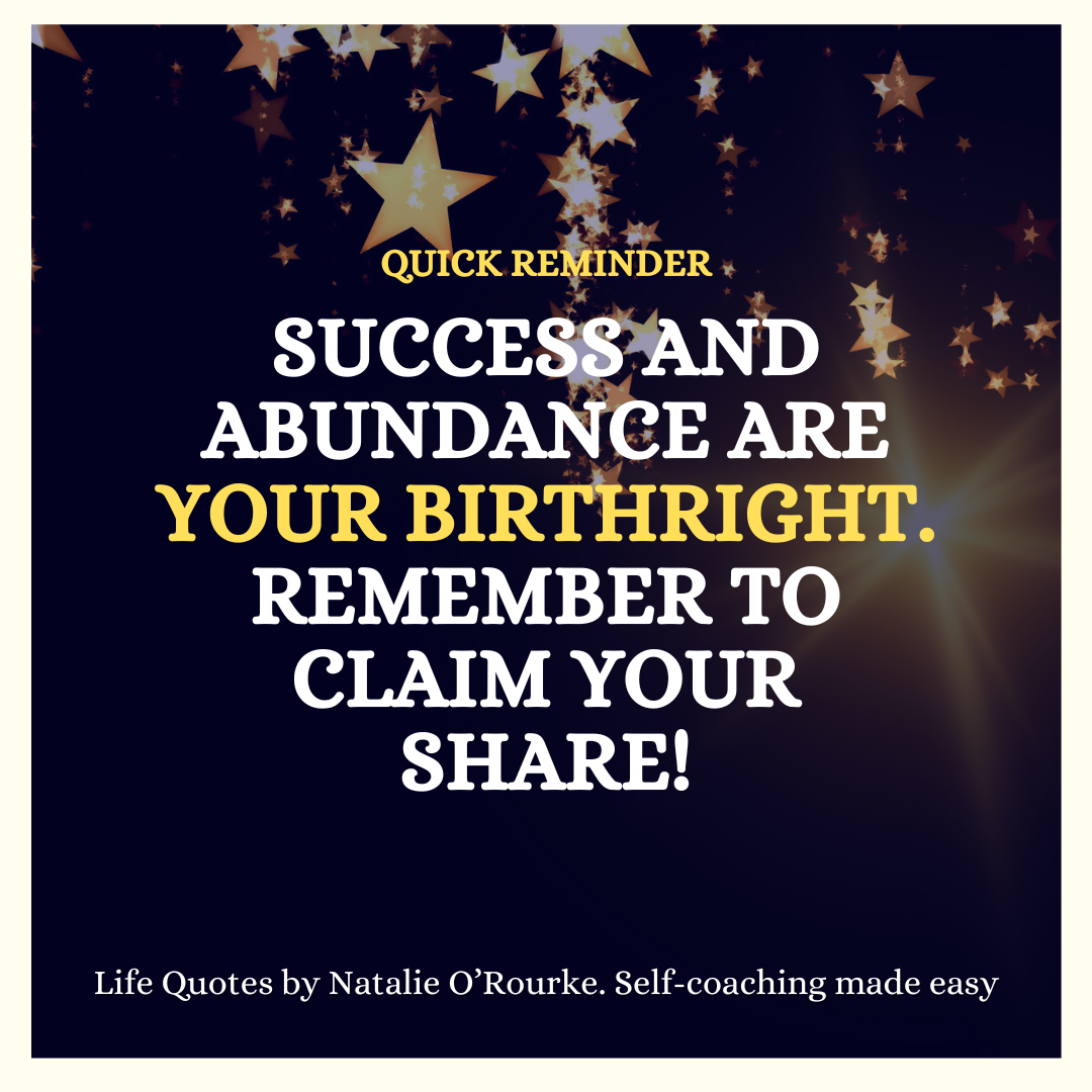 Success and Abundance are your birthright!