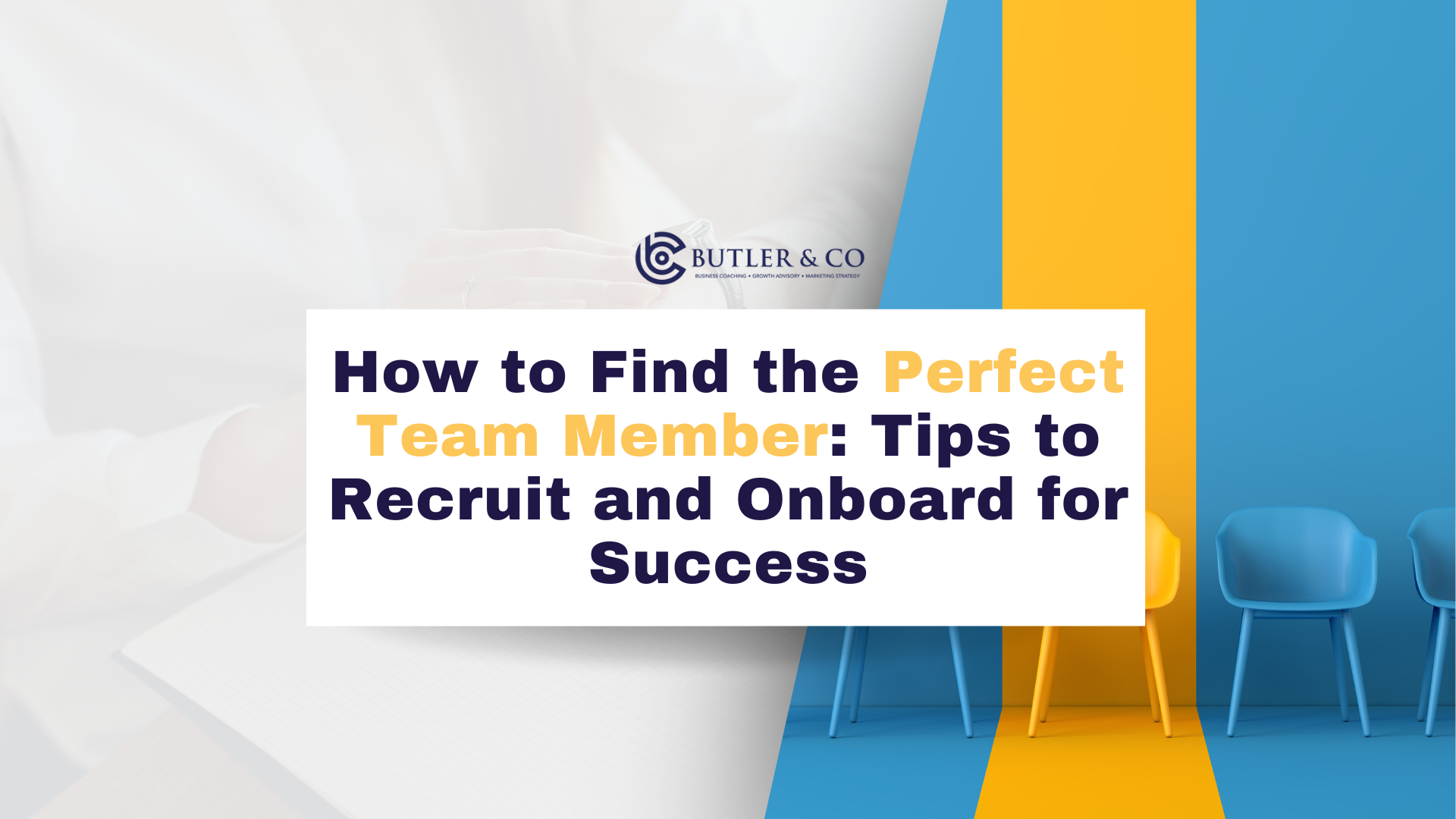 How to Find the Perfect Team Member: Tips to Recruit and Onboard for Success