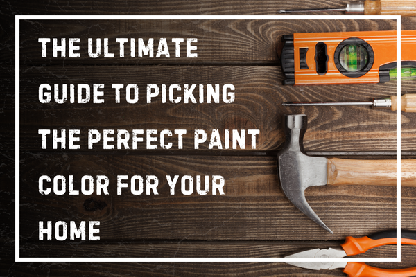 The Ultimate Guide to Picking the Perfect Paint Color for Your Home