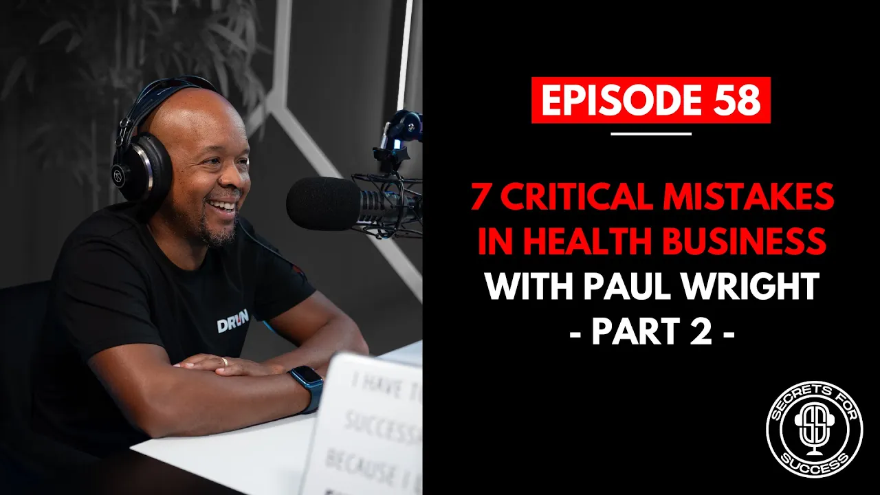 Part 2 - 7 Critical Mistakes in Health Business with Paul Wright