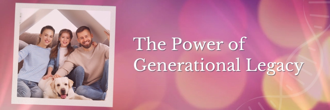 the power of generational legacy the power of generational legacy