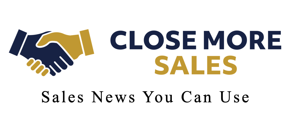 Close More Sales – Sales News You Can Use Close More Sales – Sales News You Can Use
