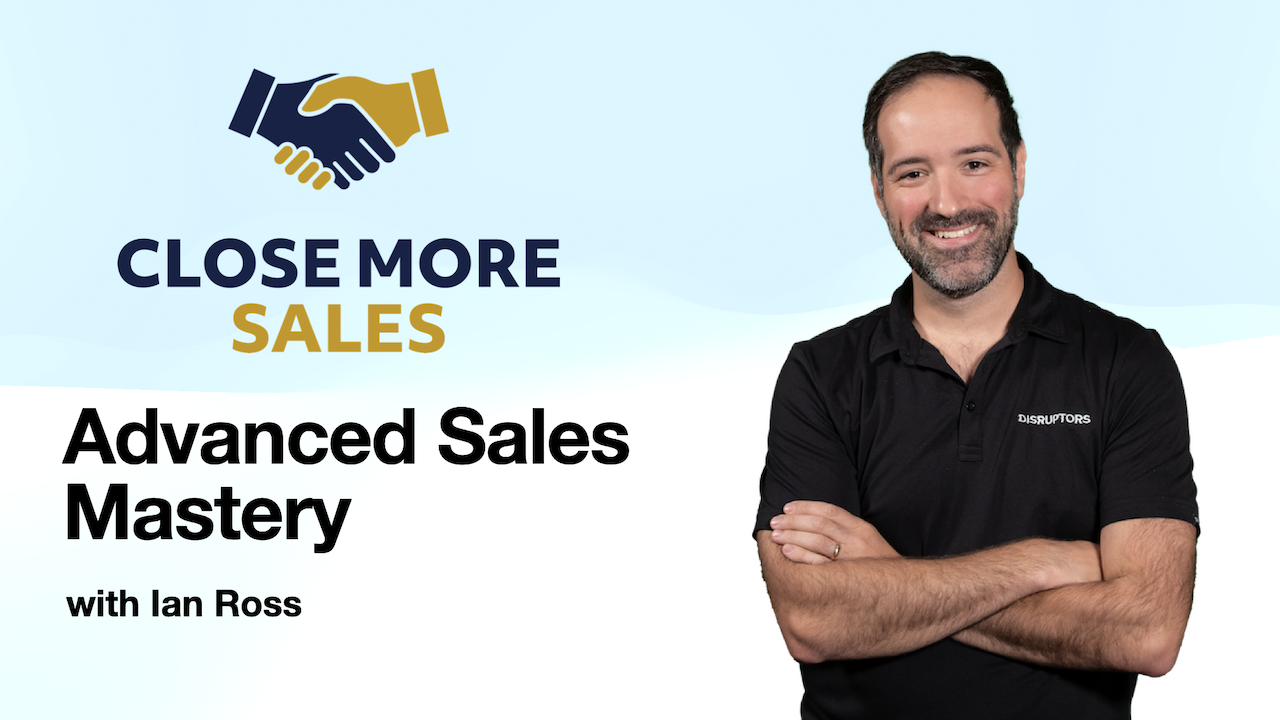 Advanced Sales Mastery with Ian Ross Advanced Sales Mastery with Ian Ross